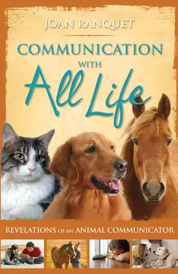 Communication avec toute vie : Révélations d'un communicateur animalier - Communication With All Life: Revelations of An Animal Communicator