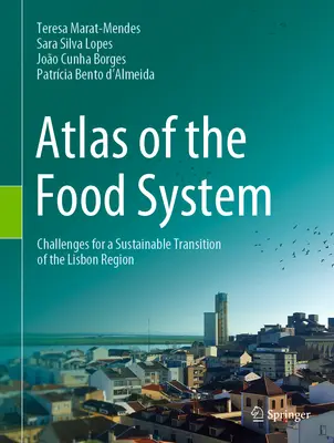 Atlas du système alimentaire - Défis pour une transition durable de la région de Lisbonne - Atlas of the Food System - Challenges for a Sustainable Transition of the Lisbon Region