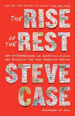 L'ascension des autres : comment des entrepreneurs dans des endroits surprenants construisent le nouveau rêve américain - The Rise of the Rest: How Entrepreneurs in Surprising Places Are Building the New American Dream