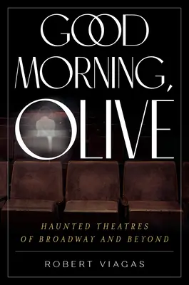 Good Morning, Olive : Les théâtres hantés de Broadway et d'ailleurs - Good Morning, Olive: Haunted Theatres of Broadway and Beyond