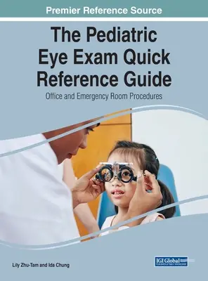 Le guide de référence rapide de l'examen oculaire pédiatrique : Procédures en cabinet et en salle d'urgence - The Pediatric Eye Exam Quick Reference Guide: Office and Emergency Room Procedures