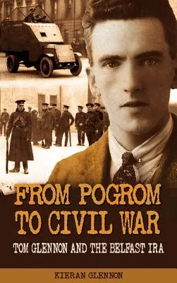 Du pogrom à la guerre civile : Tom Glennon et l'IRA de Belfast - From Pogrom to Civil War: Tom Glennon and the Belfast IRA