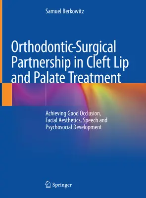 Partenariat orthodontie-chirurgie dans le traitement des fentes labiales et palatines : Réaliser une bonne occlusion, l'esthétique faciale, la parole et le développement psychosocial - Orthodontic-Surgical Partnership in Cleft Lip and Palate Treatment: Achieving Good Occlusion, Facial Aesthetics, Speech and Psychosocial Development