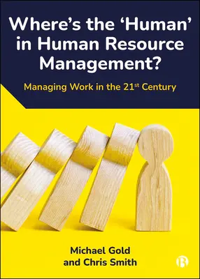 L'humain dans la gestion des ressources humaines : la gestion du travail au 21e siècle - Where's the 'Human' in Human Resource Management?: Managing Work in the 21st Century