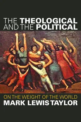 Théologie et politique : Le poids du monde - The Theological and the Political: On the Weight of the World