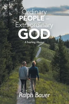 Gens ordinaires - Dieu extraordinaire : Un mémoire d'enseignement - Ordinary People - Extraordinary God: A Teaching Memoir