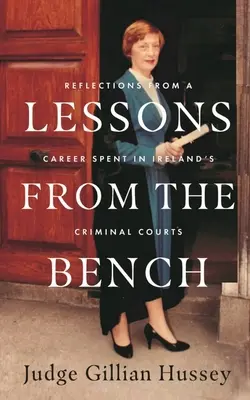 Leçons de la magistrature : Réflexions d'une vie passée dans les tribunaux pénaux d'Irlande - Lessons from the Bench: Reflections from a Life Spent in Ireland's Criminal Courts
