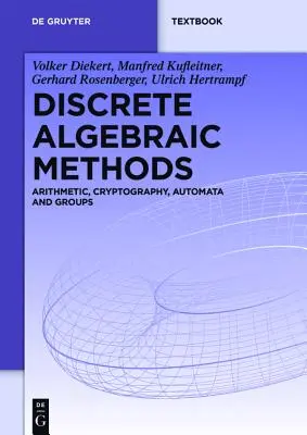 Méthodes algébriques discrètes : Arithmétique, cryptographie, automates et groupes - Discrete Algebraic Methods: Arithmetic, Cryptography, Automata and Groups