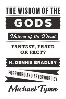 La sagesse des dieux : les voix des morts : fantaisie, fraude ou réalité ? - The Wisdom of the Gods: Voices of the Dead: Fantasy, Fraud or Fact?