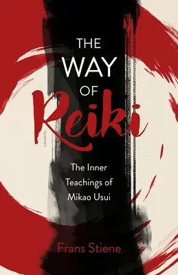 La voie du Reiki - L'enseignement intérieur de Mikao Usui - The Way of Reiki - The Inner Teachings of Mikao Usui