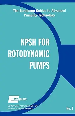 Hauteur d'aspiration positive nette pour les pompes rotodynamiques : Guide de référence - Net Positive Suction Head for Rotodynamic Pumps: A Reference Guide