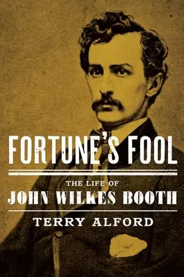 Le fou de la fortune : La vie de John Wilkes Booth - Fortune's Fool: The Life of John Wilkes Booth