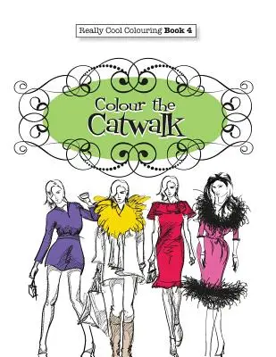 Livre de coloriage 4 : Colour The Catwalk - Really COOL Colouring Book 4: Colour The Catwalk