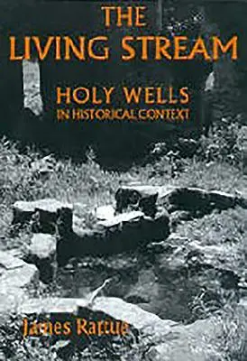 Le ruisseau vivant : les puits sacrés dans leur contexte historique - The Living Stream: Holy Wells in Historical Context