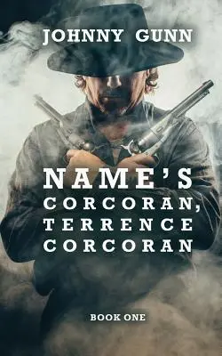 Le nom est Corcoran, Terrence Corcoran : Un western de Terrence Corcoran - Name's Corcoran, Terrence Corcoran: A Terrence Corcoran Western