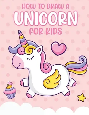 Le monde de l'enfance et de l'adolescence : Apprendre à dessiner, étape par étape, des grilles de dessin, des jeux et de l'artisanat - How To Draw A Unicorn For Kids: Learn To Draw Easy Step By Step Drawing Grid Crafts and Games