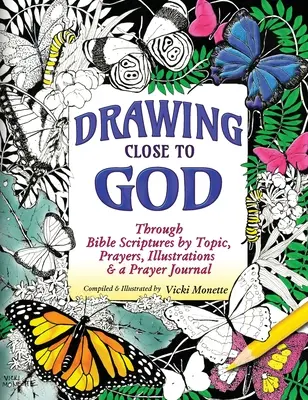 S'approcher de Dieu ; à travers les Écritures bibliques par thème, des prières, des illustrations et un journal de prière - Drawing Close to God; Through Bible Scriptures by Topic, Prayers, Illustrations & a Prayer Journal