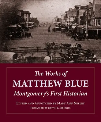 Les œuvres de Matthew Blue : Le premier historien de Montgomery - The Works of Matthew Blue: Montgomery's First Historian