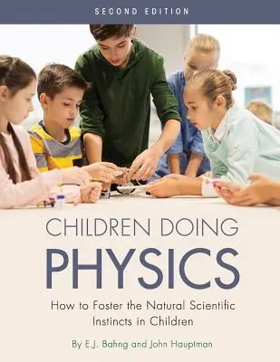 Les enfants font de la physique : comment encourager les instincts scientifiques naturels chez les enfants - Children Doing Physics: How to Foster the Natural Scientific Instincts in Children