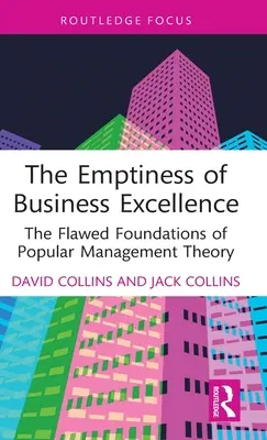 Le vide de l'excellence en affaires : Les fondements erronés de la théorie populaire du management - The Emptiness of Business Excellence: The Flawed Foundations of Popular Management Theory