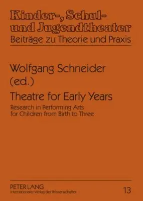 Théâtre pour la petite enfance : Recherche sur les arts du spectacle pour les enfants de la naissance à trois ans - Theatre for Early Years: Research in Performing Arts for Children from Birth to Three