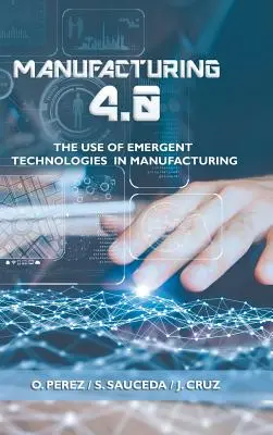 Fabrication 4.0 : L'utilisation des technologies émergentes dans la fabrication - Manufacturing 4.0: The Use of Emergent Technologies in Manufacturing
