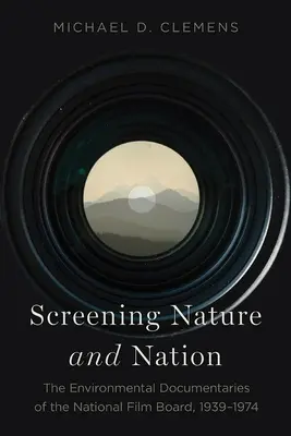 Visionner Nature et Nation : Les documentaires environnementaux de l'Office national du film, 1939-1974 - Screening Nature and Nation: The Environmental Documentaries of the National Film Board, 1939-1974