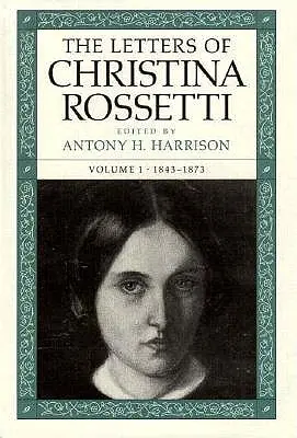 Les lettres de Christina Rossetti : 1843-1873 Volume 1 - The Letters of Christina Rossetti: 1843-1873 Volume 1