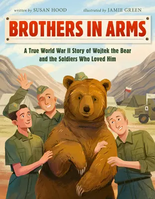 Frères d'armes : l'histoire vraie de Wojtek l'Ours et des soldats qui l'aimaient pendant la Seconde Guerre mondiale - Brothers in Arms: A True World War II Story of Wojtek the Bear and the Soldiers Who Loved Him