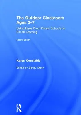 La salle de classe en plein air pour les 3 à 7 ans : Utiliser les idées des écoles forestières pour enrichir l'apprentissage - The Outdoor Classroom Ages 3-7: Using Ideas from Forest Schools to Enrich Learning