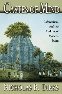 Les castes de l'esprit : Le colonialisme et la construction de l'Inde moderne - Castes of Mind: Colonialism and the Making of Modern India