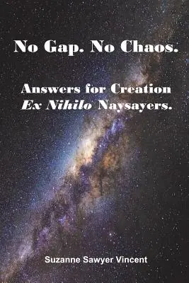 Pas d'écart. Pas de chaos. Réponses aux récalcitrants de la création ex nihilo. - No Gap. No Chaos. Answers for Ex Nihilo Creation Naysayers.
