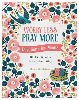 Moins d'inquiétude, plus de prière : Devotions for Moms : 180 Devotions for Anxiety-Free Living (en anglais) - Worry Less, Pray More: Devotions for Moms: 180 Devotions for Anxiety-Free Living