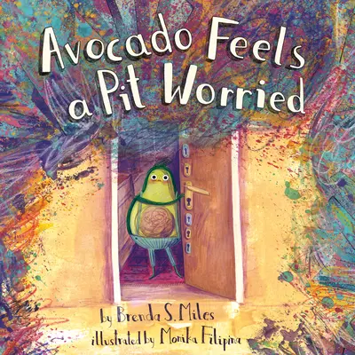 L'avocat se sent un peu inquiet : Une histoire pour affronter ses peurs - Avocado Feels a Pit Worried: A Story about Facing Your Fears