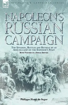 Campagne de Russie de Napoléon : l'invasion, les batailles et la retraite par un aide de camp à l'état-major de l'empereur - Napoleon's Russian Campaign: the Invasion, Battles and Retreat by an Aide-de-Camp on the Emperor's Staff