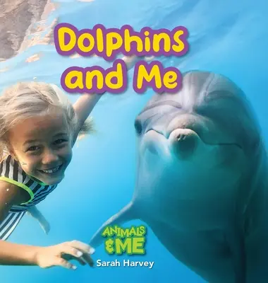Les dauphins et moi : Les dauphins et moi : Les animaux et moi - Dolphins and Me: Animals and Me