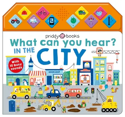 Qu'entendez-vous ? En ville : Avec 10 bruits de la vie quotidienne - What Can You Hear: In the City: With 10 Busy Sounds
