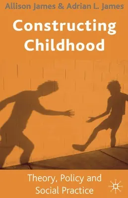 Construire l'enfance : Théorie, politique et pratique sociale - Constructing Childhood: Theory, Policy and Social Practice