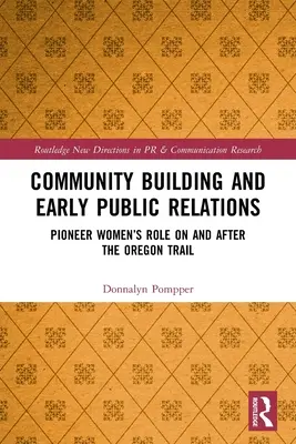La construction de la communauté et les premières relations publiques : Le rôle des pionnières sur et après la piste de l'Oregon - Community Building and Early Public Relations: Pioneer Women's Role on and After the Oregon Trail