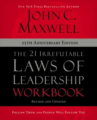 Les 21 lois irréfutables du leadership, cahier d'exercices, édition du 25e anniversaire : Suivez-les et les gens vous suivront - The 21 Irrefutable Laws of Leadership Workbook 25th Anniversary Edition: Follow Them and People Will Follow You