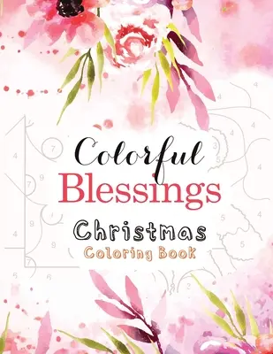 Livre de coloriage de Noël Colorful Blessings : Livre de coloriage de Noël : livre de coloriage guidé par les nombres, un livre de coloriage chrétien, une alternative à la carte-cadeau, religieux chrétien - Colorful Blessings Christmas Coloring Book: Guided Color by Number Coloring book, A Christian Coloring Book gift card alternative, Christian Religious