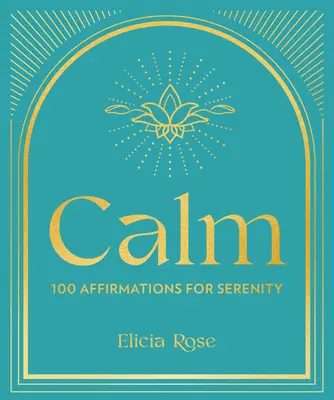 Calme : 100 affirmations pour la sérénité - Calm: 100 Affirmations for Serenity