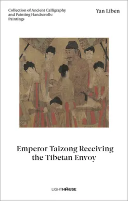 Yan Liben : L'empereur Taizong recevant l'envoyé tibétain : Collection d'anciennes calligraphies et peintures Rouleaux à main : Peintures - Yan Liben: Emperor Taizong Receiving the Tibetan Envoy: Collection of Ancient Calligraphy and Painting Handscrolls: Paintings