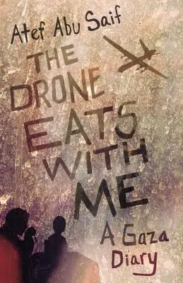 Le drone mange avec moi : Un journal de Gaza - The Drone Eats with Me: A Gaza Diary