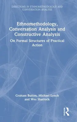 Ethnométhodologie, analyse de conversation et analyse constructive : Sur les structures formelles de l'action pratique - Ethnomethodology, Conversation Analysis and Constructive Analysis: On Formal Structures of Practical Action