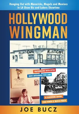 Hollywood Wingman : L'homme d'affaires hollywoodien : une rencontre avec les Mavericks, les Moguls et les Maniacs de L.A. Show Biz et Lakers Showtime - Hollywood Wingman: Hanging Out with Mavericks, Moguls, and Maniacs in LA Show Biz and Lakers Showtime