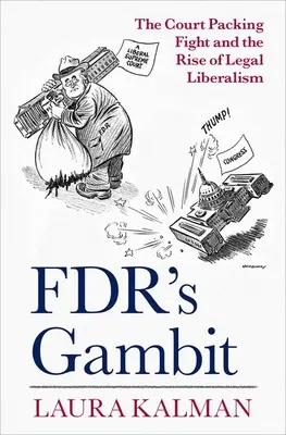 Le gambit de Fdr : La lutte pour le regroupement des tribunaux et la montée du libéralisme juridique - Fdr's Gambit: The Court Packing Fight and the Rise of Legal Liberalism