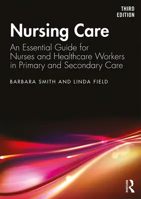 Soins infirmiers - Un guide essentiel pour les infirmières et les travailleurs de la santé en soins primaires et secondaires - Nursing Care - An Essential Guide for Nurses and Healthcare Workers in Primary and Secondary Care