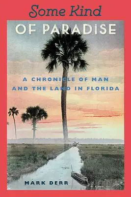 Une sorte de paradis : Chronique de l'homme et de la terre en Floride - Some Kind of Paradise: A Chronicle of Man and the Land in Florida
