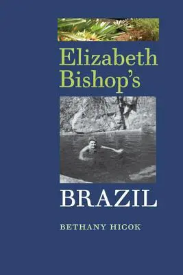 Le Brésil d'Elizabeth Bishop - Elizabeth Bishop's Brazil